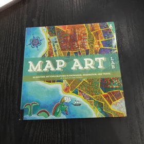 MAP ART LAB 52 EXCITING ART EXPLORATIONS IN MAPMAKING, IMAGINATION, AND TRAVEL