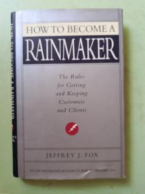 How to Become a Rainmaker: The Rules for Getting and Keeping Customers and Clients 企业造雨人【英文版，精装】