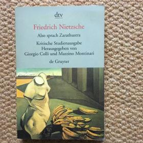 德文Also sprach Zarathustra （《查拉图斯特拉如是说》评注版）
Kritische Studienausgabe Herausgegeben von Giorgio Colli und Mazzino Montinari de Gruyter