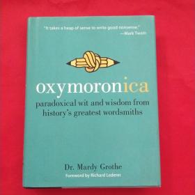 Oxymoronica ：Paradoxical Wit and Wisdom From History's Greatest Wordsmiths