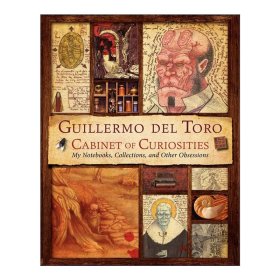 Guillermo del Toro Cabinet of Curiosities: My Notebooks, Collections, and Other Obsessions