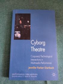 Cyborg Theatre Corporeal/Technological Intersections in Multimedia Performance