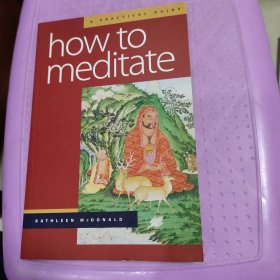 How to Meditate : A Practical Guide