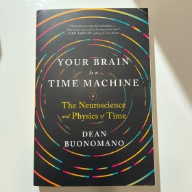 Your Brain is a Time Machine: The Neuroscience and Physics of Time