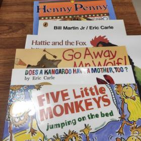 Five little monkeys jumping on thebed
Go away Mr Wolf!
Hattie and the fox
Brown bear,brown bear,whatdo you see?
Henny Penny 
Does a kangaroo have a mother,too
