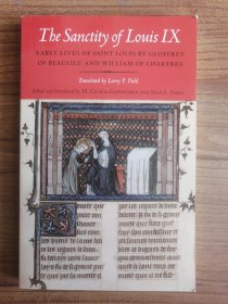 The Sanctity of Louis IX :EARLY LIVES OF SAINT LOUIS BY GEOFFREY OF BEAULIEU AND WILLIAM OF CHARTRES