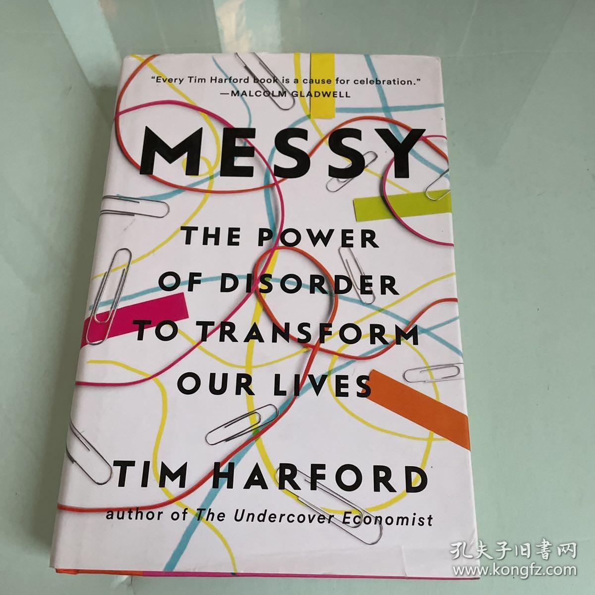 Messy  The Power of Disorder to Transform Our Li