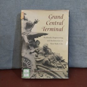 Grand Central Terminal: Railroads, Engineering, and Architecture in New York City【英文原版】
