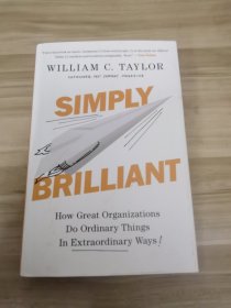 Simply Brilliant How Great Organizations Do Ordinary Things in Extraordinary Ways