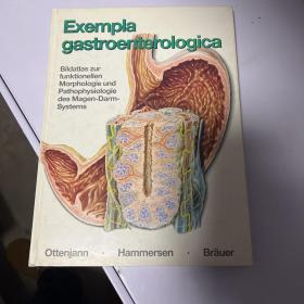 Exempla gastroenterologica Bildatlas zur funktionellen Morphologie und Pathophysiologiedes Magen-Darm-Systems