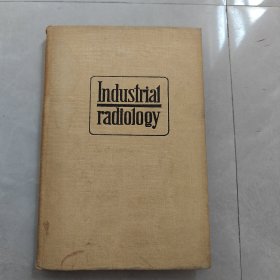 INDUSTRIAL RADIOLOGY THE USE OF RADIOACTIVE ISOTOPES IN FLAW DETECTION（放射性同位素在探伤法中的应用）英文版