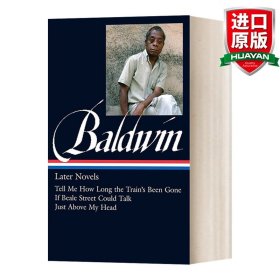 James Baldwin：Later Novels: Tell Me How Long the Train's Been Gone / If Beale Street Could Talk / Just Above My Head: