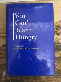 You Can't Teach Hungry: Creating the Multimillion Dollar Law Firm, Revised 1st Edition by John Morgan