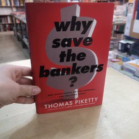 Why Save The Bankers?: And Other Essays On Our Economic And Political Crisis