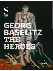 GEORG BASELITZ The Heroes，乔治·巴塞利茨:英雄