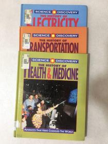 Science Discovery:The history of Electricity，The history of  Health Medicine ，The history of Transportation（精装）3册合售