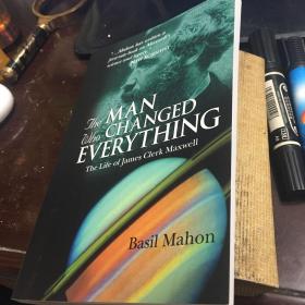 The Man Who Changed Everything - The Life Of James Clerk Maxwell
