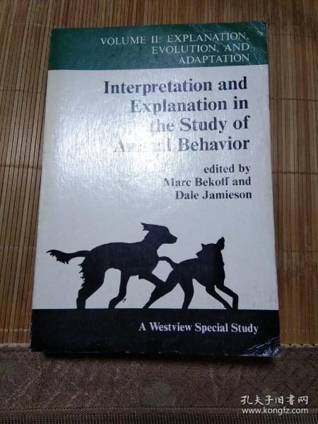 Interpretation and Explanation in the Study of Animal Behavior  第二卷:Explanation Evolution and Adaptation(动物行为学……)