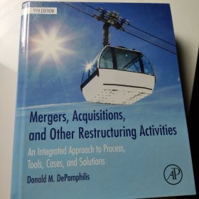 Mergers, Acquisitions, and Other Restructuring Activities, Ninth Edition：An Integrated Approach to Process, Tools, Cases, and Solutions