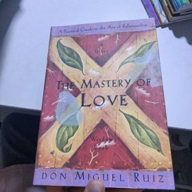 The Mastery of Love：A Practical Guide to the Art of Relationship: A Toltec Wisdom Book