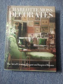 Charlotte Moss Decorates: The Art of Creating Elegant and Inspired Rooms