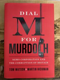 TOM WATSON AND MARTIN HICKMAN Dial M for Murdoch News Corporation and the Corruption of Britain