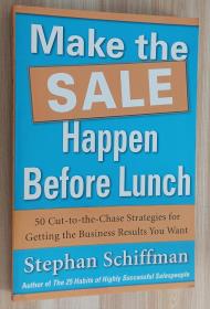 英文书 Make the Sale Happen Before Lunch: 50 Cut-to-the-Chase Strategies for Getting the Business Results You Want (PAPERBACK) Paperback  by Stephan Schiffman (Author)