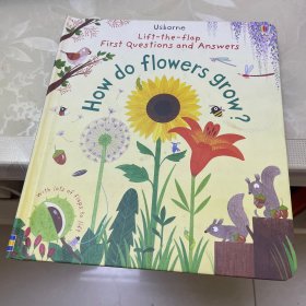 First Lift-the-flap Questions and Answers How do flowers grow?