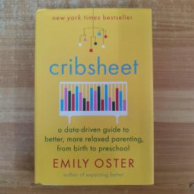 Cribsheet：A Data-Driven Guide to Better, More Relaxed Parenting, from Birth to Preschool