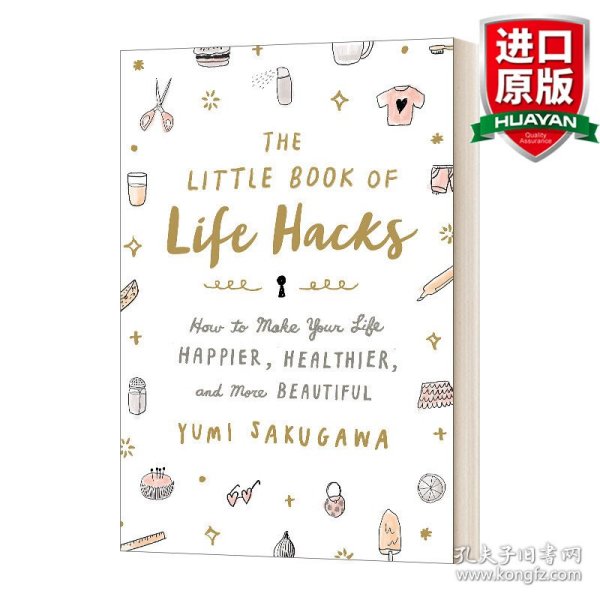 The Little Book of Life Hacks: How to Make Your Life Happier, Healthier, and More Beautiful