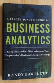英文书 A PRACTITIONER'S GUIDE TO BUSINESS ANALYTICS: Using Data Analysis Tools to Improve Your Organization’s Decision Making and Strategy 1st Edition by Randy Bartlett  (Author)