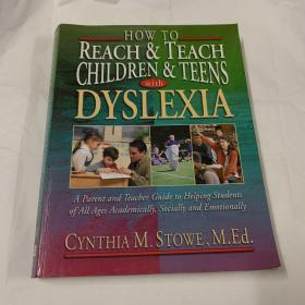 How to Reach and Teach Children and Teens with Dyslexia: A Parent and Teacher Guide to Helping Students of All Ages Academically, Socially, and Emotion