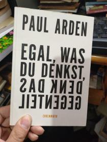 英文原版 PAUL ARDEN EGAL, WAS DU DENKST,DENK DAS GEGENTEIL.