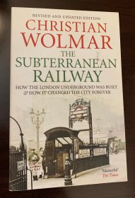 The Subterranean Railway: How the London Underground was built and how it changed the city forever