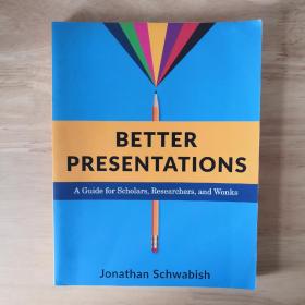 Better Presentations: A Guide for Scholars, Researchers, and Wonks 更好的演示：学者、研究人员和专家指南  Jonathan Schwabish乔纳森·施瓦比什  英文原版  举办会议和演示 演示软件书籍 电子沟通技巧