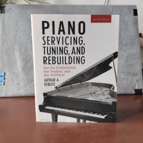 Piano Servicing, Tuning, and Rebuilding: For the Professional, the Student, and the Hobbyist【英文原版，包邮】