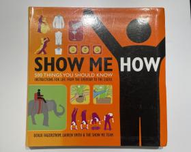 Show Me How：500 Things You Should Know Instructions for Life From the Everyday to the Exotic