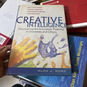 Creative Intelligence: Discovering the Innovative Potential in Ourselves and Others