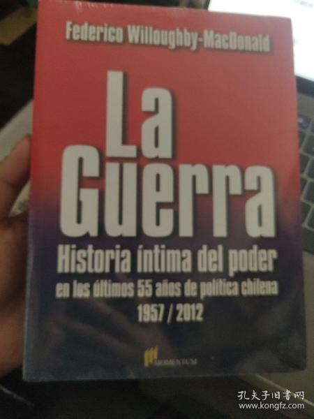 LA GUERRA,HISTORIA INTIMA DEL PODER,EN LOS ULTIMOS 55 ANOS DE POLITICA CHILENA 1957/2012  <战争，权力的亲密历史，智利过去55年的政治 1957-2012) 西班牙语 塑封未拆