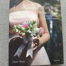 The Natural Wedding:Ideas and Inspirations for a Stylish and Green Celebration