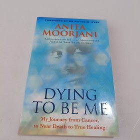 Dying to be Me My Journey from Cancer, to Near Death, to True Healing