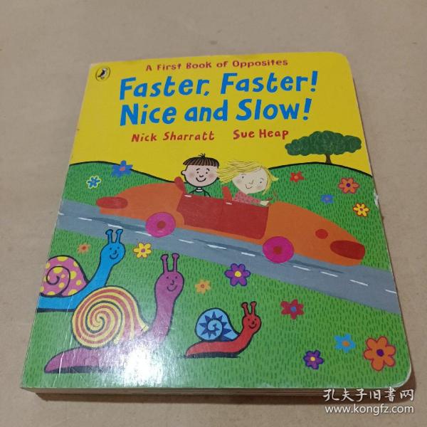 Faster, Faster! Nice and Slow!: A First Book of Oppposites. Nick Sharratt, Sue Heap