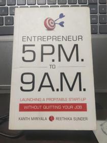 ENTREPRENEUR 5 P.M. TO 9 A.M.: launching a profitable start-up without quitting your job