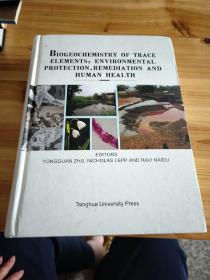 微量元素生物、地球化学：环境保护，修复与人类健
康 = Biogeochemistry of trace 
elements：environmental protection，remediation 
and human health : 英文