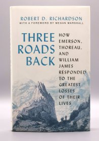 Three Roads Back : How Emerson, Thoreau, and William James Responded to the Greatest Losses of Their Lives by Robert D. Richardson （哲学）英文原版书