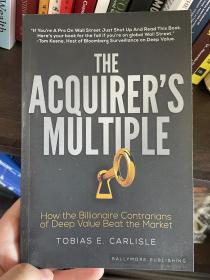 The Acquirer's Multiple:
How the Billionaire Contrarians of Deep Value Beat the Market