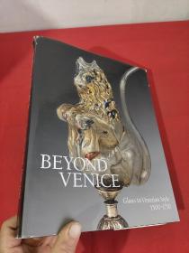 Beyond Venice：Glass in Venetian Style, 1500-1750       （大16开，硬精装）  【详见图】