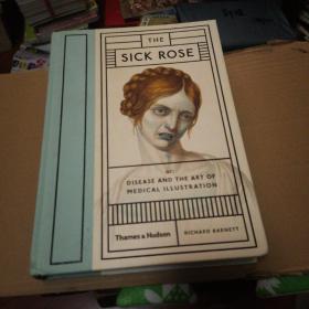 The Sick Rose：Or; Disease and the Art of Medical Illustration