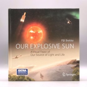 《狂躁的太阳：一场关于人类光源与生命源泉的视觉盛宴》 Our Explosive Sun : A Visual Feast of Our Source of Light and Life by Pal Brekke （科学）英文原版书