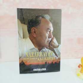 Nazarbayev and the making of Kazakhstan